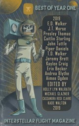 Interstellar Flight Magazine Best of Year One - Holly Lyn Walrath ; Erin Becker ; Andrea Blythe ; Jeremy Brett ; Cassandra Rose Clarke ; Kaylee Craig ; Michael Glazner ; Piper J. Daniels ; Archita Mittra ; J.T. Morse ; Aimee Ogden ; Caitlin Starling ; Presley Thomas ; John Tuttle ; E.D. Walker ; T.D. W - 9781733886277