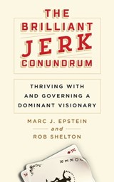 The Brilliant Jerk Conundrum: Thriving with and Governing a Dominant Visionary - Rob Shelton ; Marc J. Epstein - 9781733981316