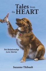 Tales from the Heart - Pet Relationship Love Stories - Suzanne Thibault - 9781734172126