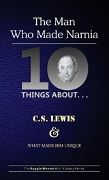 Ten Things About. . . C.S. Lewis and What Made Him Unique - Reggie Weems - 9781734345223
