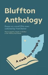 Bluffton Anthology: Essays on a small Ohio town collected by Fred Steiner - Fred Steiner - 9781734394627