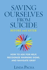 Saving Ourselves from Suicide - Before and After: How to Ask for Help, Recognize Warning Signs, and Navigate Grief - Linda Pacha - 9781734409697