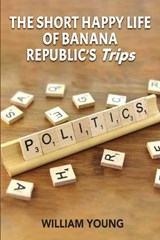 The Short Happy Life of Banana Republic's Trips - William Young - 9781734423679