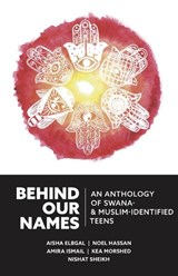 Behind Our Names: An Anthology of Swana- & Muslim-Identified Teens - ELBGAL,  Aisha - 9781734437768
