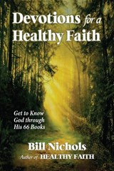 Devotions for a Healthy Faith - Bill Nichols - 9781734452297