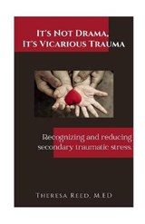 It's Not Drama, It's Vicarious Trauma - Theresa Reed - 9781734567908