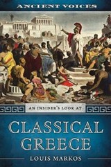 Ancient Voices: An Insider's Look at Classical Greece - Louis Markos - 9781734585919