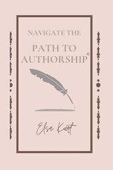 Navigate the Path to Authorship - KURT,  Elsa - 9781734645828