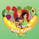 I Think I'll Wear My Food Today - KURT,  Elsa - 9781734645842