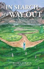 In Search of Way Out: A True Story of Bullying, Depression, and a Journey Toward Hope