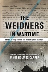 The Weidners in Wartime: Letters of Daily Survival and Heroism Under Nazi Rule - Janet Holmes Carper - 9781734699920