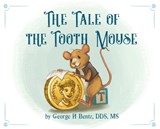 The Tale of the Tooth Mouse - George H Bentz - 9781734776904