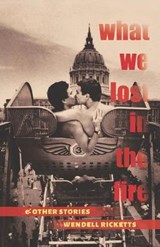 What We Lost in the Fire & Other Stories - Wendell Ricketts - 9781734805093