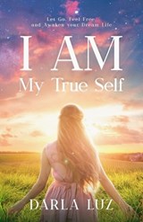 I AM my True Self - Darla Luz - 9781734891324