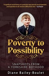 Poverty to Possibility: Snapshots from a Yorkshire Boyhood - Diane Bailey-Boulet - 9781734924244