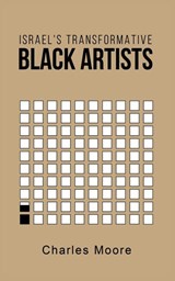 Israel's Transformative Black Artists - Charles Moore - 9781735170831