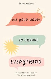 USE YOUR WORDS TO CHANGE EVERY