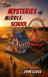 The Mysteries of Middle School - John Glass - 9781735187976