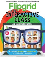 Flipgrid in the InterACTIVE Class - Joe Merrill ; Kristin Merrill - 9781735204611