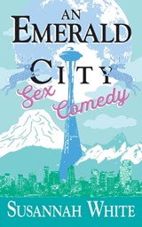 An Emerald City Sex Comedy - Susannah White - 9781735205519