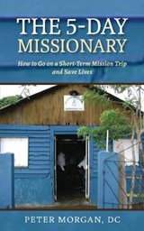 The 5-Day Missionary - Peter Morgan - 9781735318424