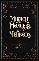 Miracle Mongers and Their Methods (Centennial Edition) - Houdini - 9781735320175