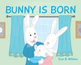 Bunny Is Born - Evan B Williams - 9781735329802