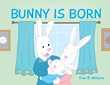 Bunny Is Born - Evan B Williams - 9781735329819