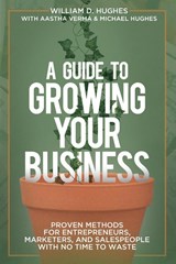 A Guide to Growing Your Business - William D Hughes ; Aastha Verma ; Michael Hughes - 9781735465098