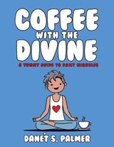 Coffee with the Divine: A Yummy Guide to Daily Miracles - PALMER,  Danét - 9781735547206