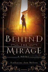 Behind the Mirage: A Novel - Katharine Ann Melton - 9781735576503
