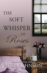 The Soft Whisper of Roses - Myra Johnson - 9781735610702