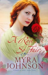 A Rose So Fair - Myra Johnson - 9781735610795