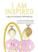 I Am Inspired: A Day of Children's Affirmations - Dylan Snowden - 9781735645582