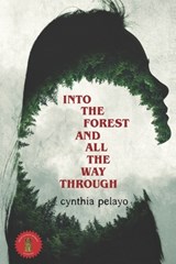 Into The Forest And All The Way Through - Cynthia Pelayo - 9781735693613