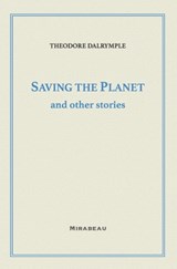 Saving the Planet and Other Stories - Theodore Dalrymple - 9781735705521