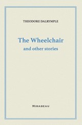 The Wheelchair and Other Stories - Theodore Dalrymple - 9781735705545
