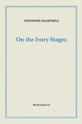 On the Ivory Stages - Theodore Dalrymple - 9781735705583