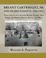 Bryant Cartwright, Sr. and His Descendants - Volume I - William a Paquette - 9781735748368