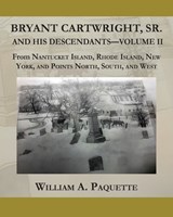 Bryant Cartwright, Sr. and His Descendants - Volume - II - William a Paquette - 9781735748375