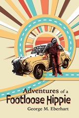 Adventures of a Footloose Hippie - George M. Eberhart - 9781735773186