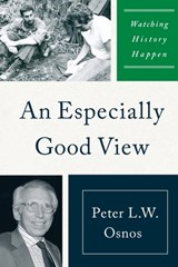 An Especially Good View: Watching History Happen - Peter L. W. Osnos - 9781735996875