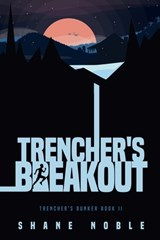 Trencher's Breakout: Trencher's Bunker Book II - Shane Alan Noble - 9781736048627