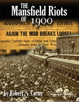 The Mansfield Riots of 1900 - Robert A. Carter - 9781736188453