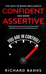 The Keys to being Brilliantly Confident and More Assertive - Richard Banks - 9781736274002