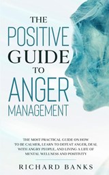 The Positive Guide to Anger Management - Richard Banks - 9781736274088