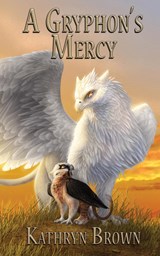 A Gryphon's Mercy - Kathryn Brown - 9781736304686