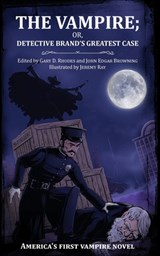 The Vampire; or, Detective Brand's Greatest Case - Gary D Rhodes ; John Edgar Browning - 9781736386644