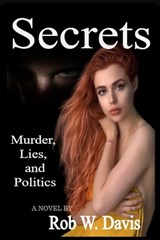 Secrets -Murder, Lies, and Politics - Rob W Davis - 9781736404010