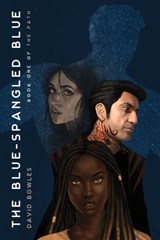 The Blue-Spangled Blue (The Path Book 1) - David Bowles - 9781736472606